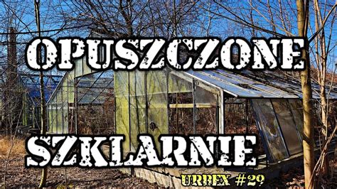 Opuszczone Szklarnie Urbex 29 YouTube