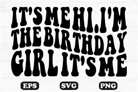 Its Me Hi Im The Birthday Girl Its Me Graphic By Hosneara 4767