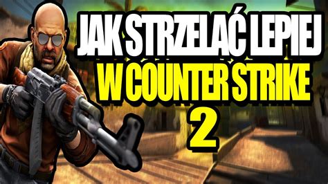 Jak GraĆ Lepiej W Cs2 Czyli Poradnik Jak Lepiej StrzelaĆ W Counter Strike 2 Youtube