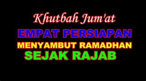 Khutbah Jumat Empat Persiapan Menyambut Ramadhan Sejak Rajab Youtube