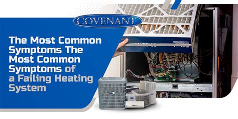 The Most Common Symptoms Of A Failing Heating System Covenant