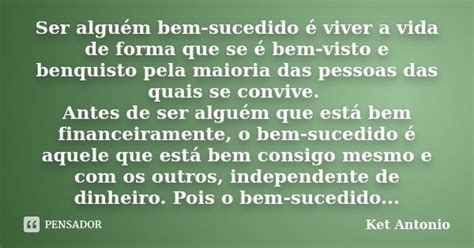 Ser alguém bem sucedido é viver a vida Ket Antonio Pensador