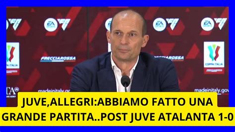 Allegri Abbiamo Fatto Una Grande Partita Youtube