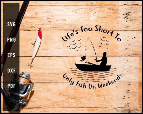 LIfe Too Short To Only Fish On Weekends Svg Png Silhouette Designs For