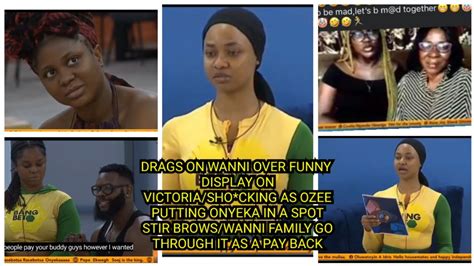 Drags On Wanni Over Funny Display On Victoria Sho Cking As Ozee Putting