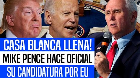 CASA BLANCA REVENTANDO MIKE PENCE ANUNCIA SU CANDIDATURA OFICIAL YouTube