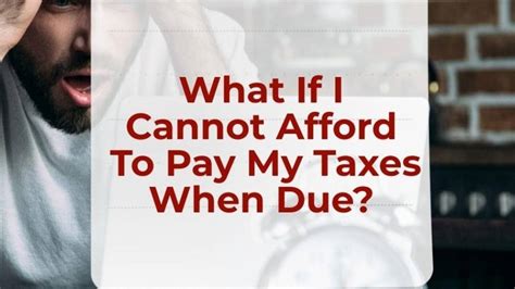 What If I Cannot Afford To Pay My Taxes When Due