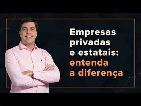 Empresas privadas e estatais Entenda a diferença YouTube