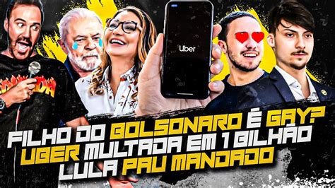 O Caso Do Filho Do Bolsonaro I Uber Multada Um Bilh O I Lula Pau