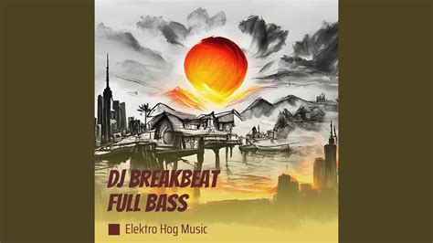 Dj Breakbeat Full Bass Youtube