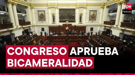 Congreso Aprueba Retorno A La Bicameralidad YouTube