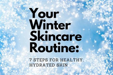 Your Winter Skincare Routine 7 Steps For Healthy Hydrated Skin