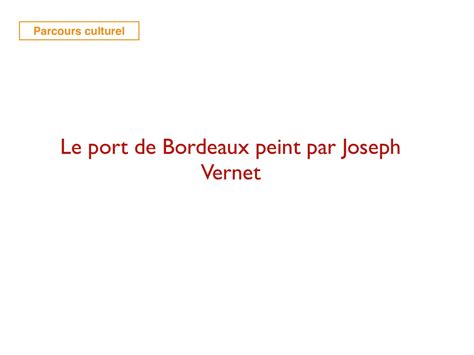 Calam O Parcours Culturel Le Port De Bordeaux Par Joseph Vernet