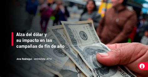 Alza Del Dólar Y Su Impacto En Las Campañas De Fin De Año Conexión Esan