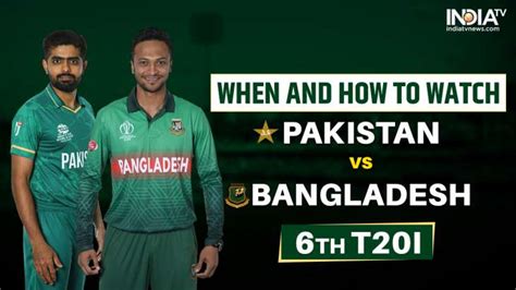 PAK vs BAN 6th T20I: When and How to watch Pakistan vs Bangladesh T20I ...