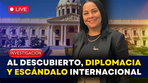 La Verdad al Descubierto Diplomacia y Escándalo Internacional YouTube