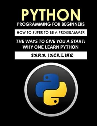 Python Programming For Beginners How To Super To Be A Programmer The