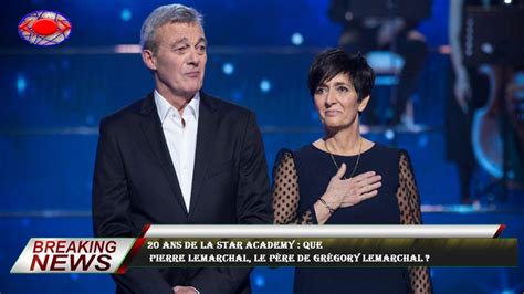 Ans De La Star Academy Que Pierre Lemarchal Le P Re De Gr Gory