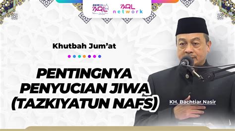 Khutbah Jum At Kh Bachtiar Nasir Pentingnya Penyucian Jiwa