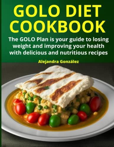 Golo Diet Cookbook The Golo Plan Is Your Guide To Losing Weight And