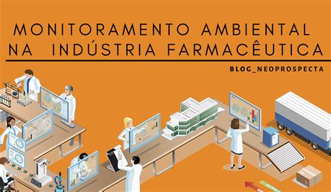 Monitoramento Ambiental Na Ind Stria Farmac Utica Blog Neoprospecta