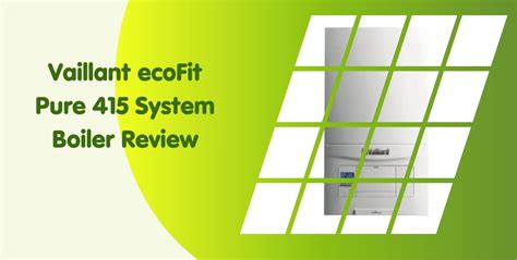 Vaillant EcoFit Pure 415 System Boiler Review