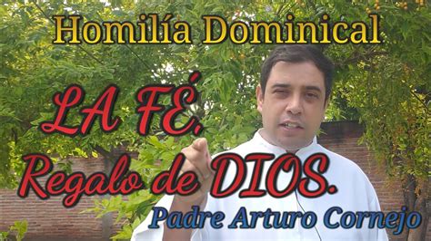 La FÉ Regalo De Dios Padre Arturo Cornejo Youtube