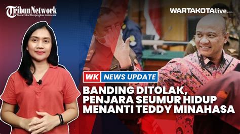 Permohonan Banding Teddy Minahasa Ditolak Hukuman Penjara Seumur Hidup