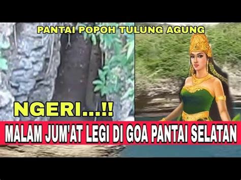 Ngeri Malam Jum At Legi Di Goa Pantai Selatan Tulungagung Youtube