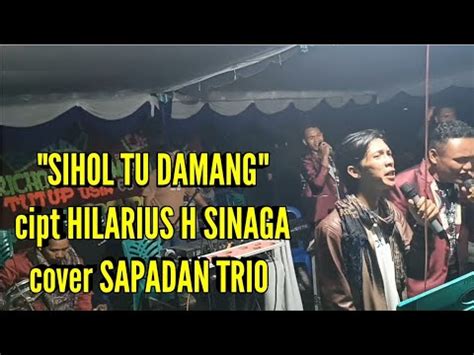 Sihol Tu Damang Cipt Hilarius H Sinaga Cover Sapadan Trio Youtube