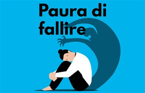 Paura del fallimento come superare una paura che può arrivare a