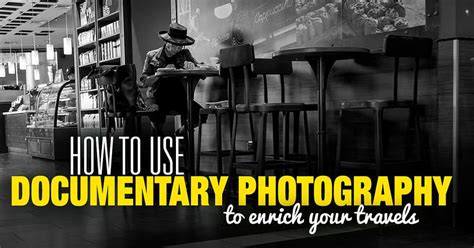 How to Use Documentary Photography to Enrich Your Travels