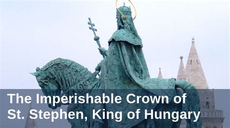 The Imperishable Crown of St. Stephen, King of Hungary