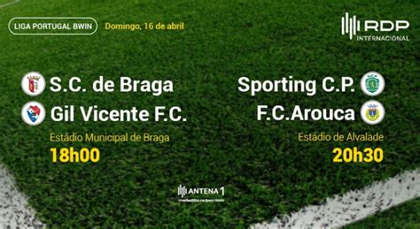 Liga Portugal Braga X Gil Vicente E Sporting X Arouca Rdp