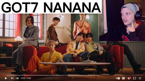 First Time Reaction To Got7 Nanana Mv Youtube