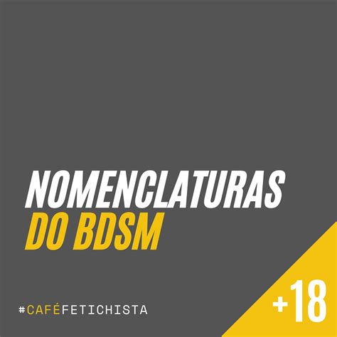 As Nomenclaturas Do Bdsm Caf Fetichista Um Bate Papo Sobre