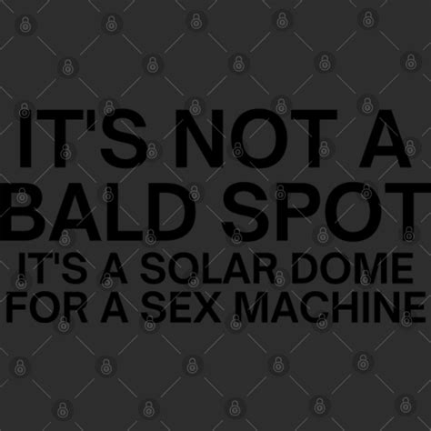 It S Not A Bald Spot It S A Solar Dome For A Sex Machine Sold By Magasinfinite Sku 23976444