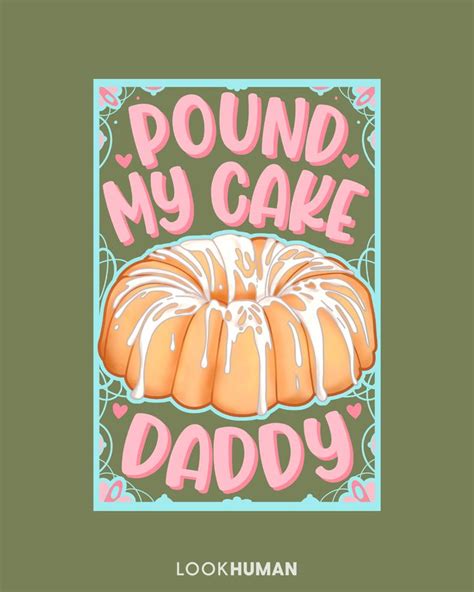 Pound My Cake Daddy Funny Flirty Quotes Flirty Quotes Inappropriate Thoughts