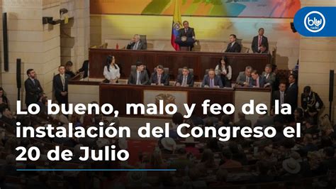 Lo Bueno Malo Y Feo De La Instalaci N Del Congreso El De Julio