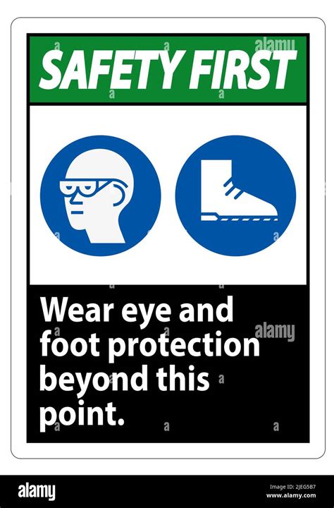 Safety First Sign Wear Eye And Foot Protection Beyond This Point With