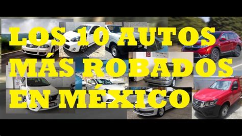 Top Ten De Los Autos MÁs Robados En MÉxico Durante 2019 Youtube