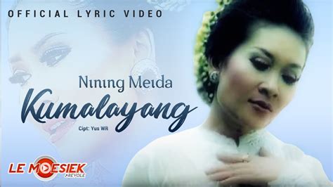 Nining Meida Kumalayang Official Lyric Version Youtube