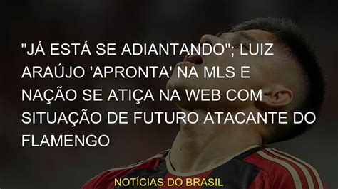 J Est Se Adiantando Luiz Ara Jo Apronta Na Mls E Na O Se Ati A