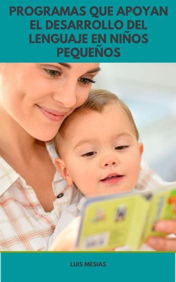 Programas Que Apoyan El Desarrollo Del Lenguaje En Niños Pequeños Ebook By Luis Mesías Epub