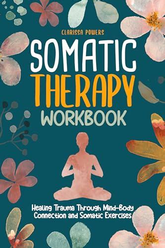 Somatic Therapy Workbook Healing Trauma Through Mind Body Connection