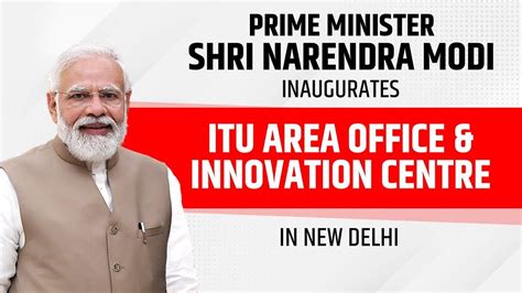 PM Modi inaugurates new ITU Area Office and Innovation Center in New Delhi