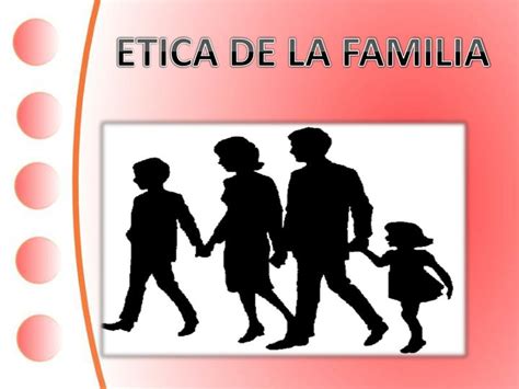 PPT ETICA DE LA FAMILIA PowerPoint Presentation ID 1950378