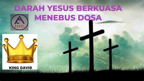 Darah Yesus Berkuasa Menebus Dosa Ps King David Youtube