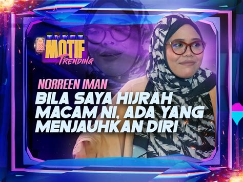 Bila Saya Hijrah Macam Ni Ada Yang Menjauhkan Diri Norreen Iman