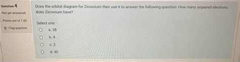 (Get Answer) - Question 4 Draw The Orbital Diagram For Zirconium Then Use It To...| Transtutors